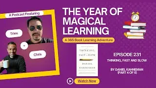 Episode 231: A Year of Magical learning - Thinking, Fast and Slow by Daniel Kahneman (Part 4 of 5)