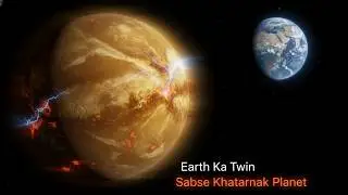 Earth Ka Twin, Solar System Ka Sabse Khatarnak Planet