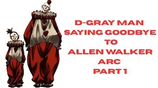 D-Gray Man прощается с Алленом Уокером, часть 1