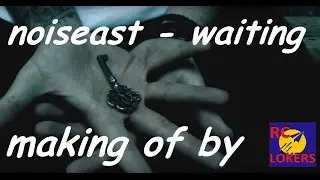 NOISEAST - WAITING | MAKING OF BY RCLOKERS