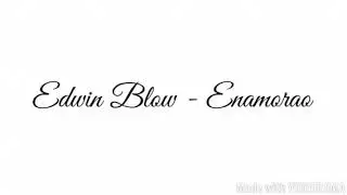 Edwin blow enamorado letra (prod:by brayan s)