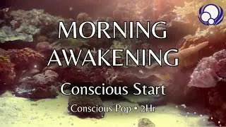 Morning Awakening Music: Conscious Pop Songs | Peaceful Start to Your Day (2 Hours)