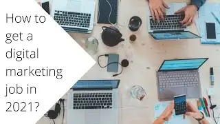 How to get a digital marketing job in 2021 | How to get a digital marketing job with no experience