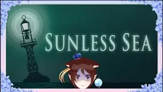 [ENVtuber] Are you afraid of the ocean? How about now? Sunless Sea