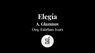 Elegía (A. Glazunov) Orq. Esteban Ivars