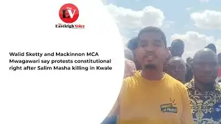 Walid Sketty and MCA Mwagawari say protests constitutional right after Salim Masha killing in Kwale