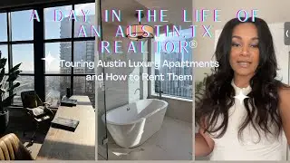 A Day in the Life of An Austin, TX Realtor| Touring Austin Luxury Apartments and How to Rent Them