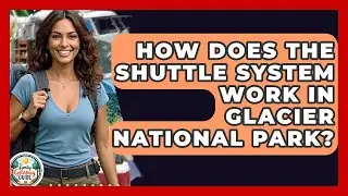 How Does The Shuttle System Work In Glacier National Park? - The Family Getaway Guide