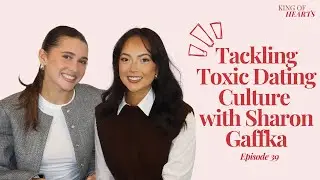 Tackling Toxic Dating Culture (feat. Sharon Gaffka) | King of Hearts by Chiara King