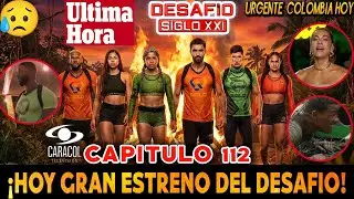 🚨DESAFIO DEL SIGLO 2025 CAPITULO 112 AL 113 COMPLETO, SPOILER 🔥 AVANCE DESAFIO CAPITULO 113
