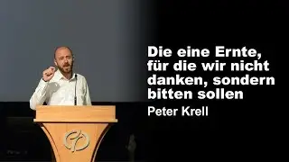 Erntedankfest - Die eine Ernte, f&uuml;r die wir nicht danken, sondern bitten sollen | Peter Krell