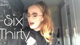 Six Thirty | Ariana Grande Cover