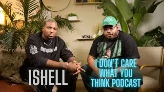 I DON&rsquo;T CARE WHAT YOU THINK PODCAST//ISHELL on Artist Do&rsquo;s & Don&rsquo;ts, Business Moves & Industry Truth