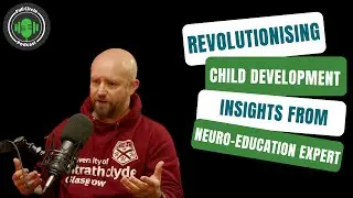 Revolutionising Child Development: Insights from Neuro-Education Expert Dr Andy Dalziel #