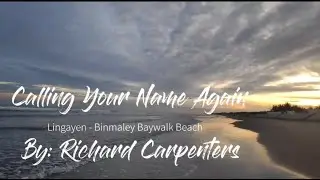 Calling Your Name Again by Richard Carpenters | Travel Snips PH Travels to Pangasinan