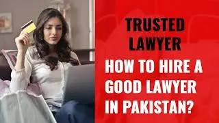 How to Hire a Good Lawyer in Pakistan