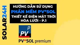 Phần mềm PVSOL - Hướng dẫn thiết kế điện mặt trời h&ograve;a lưới - P.1