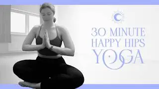 30 Minute Happy Hips Vinyasa Flow - ALL LEVELS