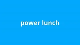 what is the meaning of power lunch