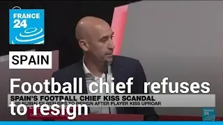 Spain's football chief Rubiales refuses to resign over kiss scandal &bull; FRANCE 24 English