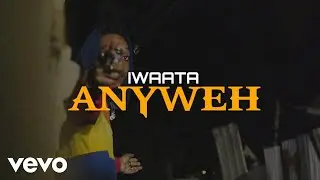 IWaata - AnyWeh (Official Video)