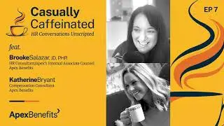 Casually Caffeinated | Human Resources Conversations Unscripted | Apex Benefits | EP 7