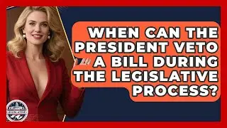 When Can the President Veto a Bill During the Legislative Process? - Inside the Legislative Branch