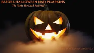 Before Halloween Had Pumpkins — The Night the Dead Returned