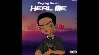 Zayday Bandz- Heal Me
