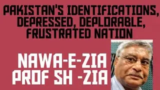 PAKISTAN'S IDENTIFICATION, A DESTRUCTUED, POOR, DEPLORABLE AND VICTIM OF DOWNFALL NATION!NAWA-E-ZIA 