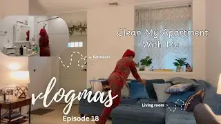 VLOG-MAS 2024 EPISODE EIGHTEEN | CLEAN MY ENTIRE APARTMENT WITH ME , BATHROOM DEEP CLEAN