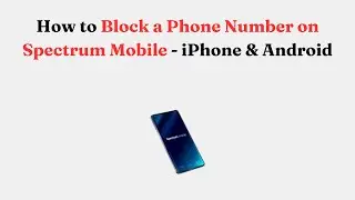How to Block a Phone Number on Spectrum Mobile - iPhone & Android