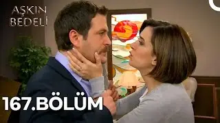 Aşkın Bedeli 167. B&ouml;l&uuml;m