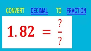 ПРЕОБРАЗОВАТЬ ДЕСЯТИЧНУЮ Дробь 1,82 = ?/? В ДРОБЬ