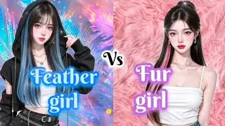 Feather girl Vs fur girl 🥰🪶🌺| choose 👛💒💅👗👠👑 | feather girl light and fur girl soft 😅