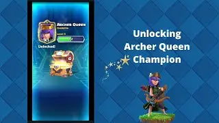 Unlocking Archer Queen Champion |Clash Royale