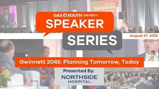 Gwinnett 2045: Planning Tomorrow, Today | Gas South District's Speaker Series