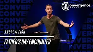 Andrew Fish /// Father's Day Encounter