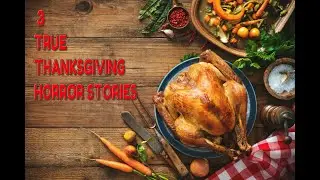 3 TRUE SCARY THANKSGIVING STORIES