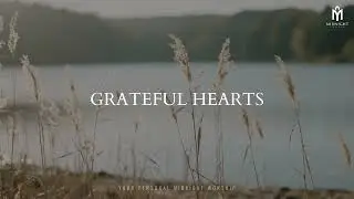 GRATEFUL HEARTS – Soaking Worship Instrumental | Prayer, Meditation & Devotional