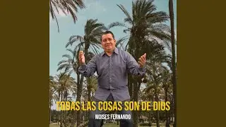 Todas Las Cosas Son De Dios