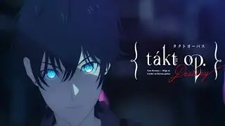 takt op.Destiny Opening Full [takt] by ryo (supercell) ,まふまふ,gaku