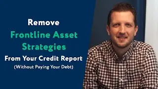 Frontline Asset Strategies: How To Remove Them From Your Credit Report (WITHOUT Paying Your Debt)