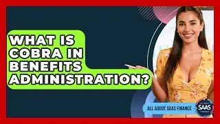 What Is COBRA In Benefits Administration? - All About SaaS Finance