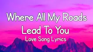 Where all my roads lead to you. Love song lyrics 💖💖💖 subscribe (MB English song)