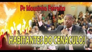 A Melhor Mensagem do Janeiro Profético 2018 - Pr Maurinho Ferreira - Habitantes do Cenáculo!