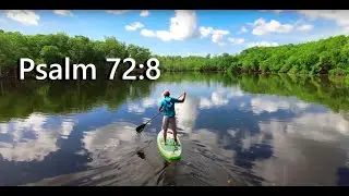StandUp Padddle Boarding in a River (Bible Verse: Psalm 72:8)