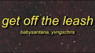 Babysantna Yvngxchris Get Off The Leash (Best Clean)