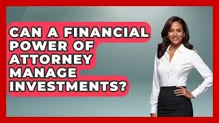 Can A Financial Power Of Attorney Manage Investments? - Wealth and Estate Planners