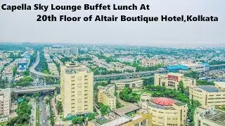 OVERVIEW of Capella Sky Lounge Buffet 20th Floor  of Altair Botique Hotel kolkata || Episode #37